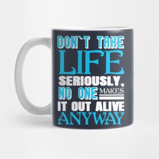 Don’t Take Life Seriously No One Makes It Out Alive Anyway Mug